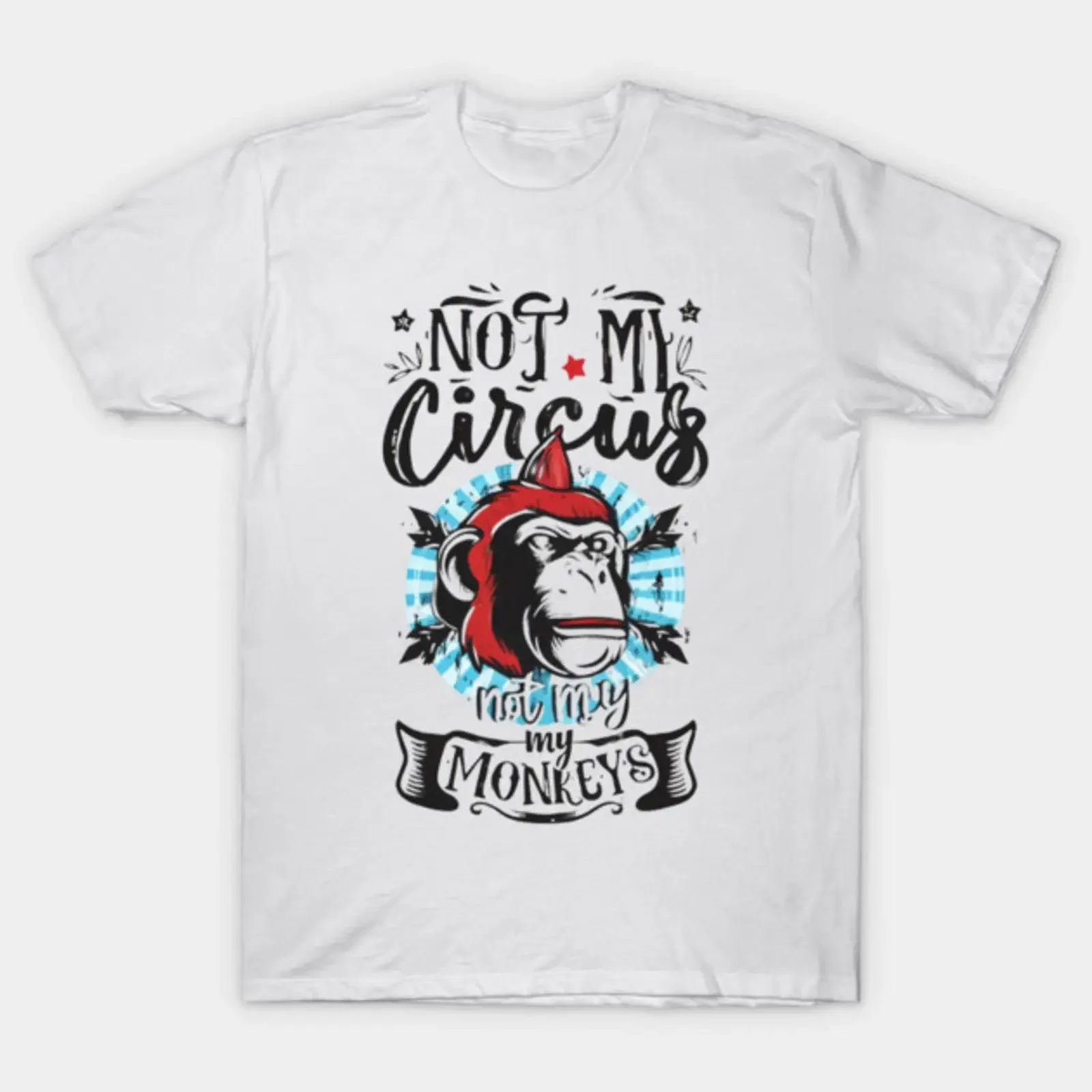 Not My Circus Monkeys funny sarcastic messages sayings and quotes T Shirt vintage Washed Stretched Versatile homme
