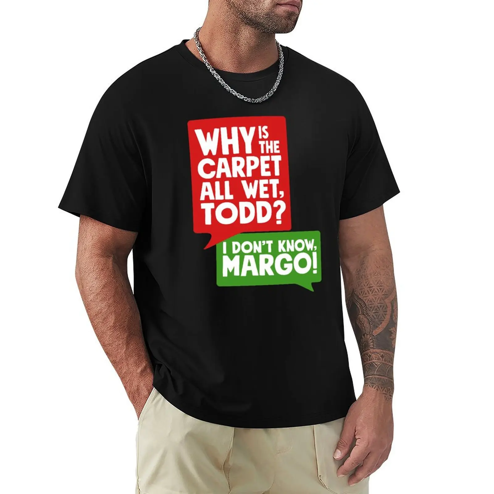 Why is the carpet all wet Todd? T-Shirt Basic Casual Wear Short Sleeve Top
