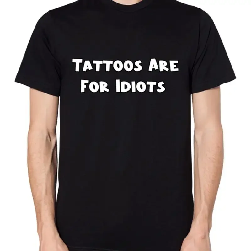Tattoos Are For Idiots T Shirt