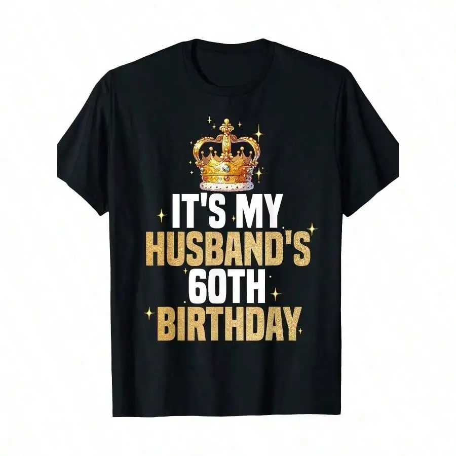 

Men's 60th Birthday T-Shirt It's My Husband's 60th Birthday Golden Lettering on Black Cotton Tee Comfortable Fit for Casual Wear