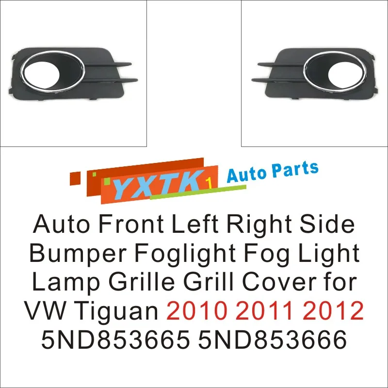 

Auto Front Left Right Side Bumper Foglight Fog Light Lamp Grille Grill Cover for VW Tiguan 2010 2011 2012 5ND853665 5ND853666
