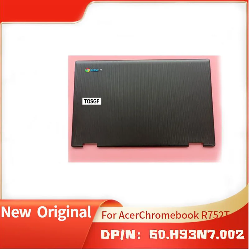 60.H93N7.002 Black Brand New Original Laptop LCD Back Cover for Acer Chromebook R752T  R752