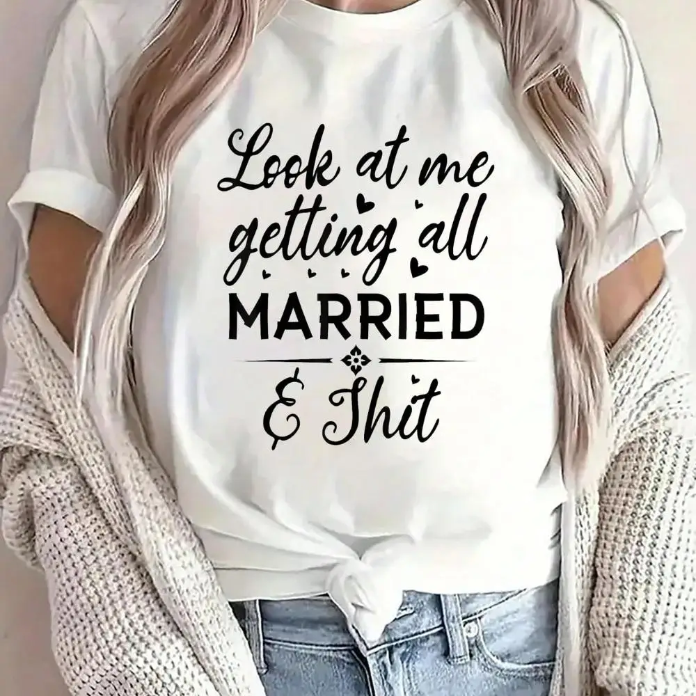 100% Cotton Look At Me Getting All Married Wife To Be Bride Wedding T-S Printed O-Neck Casual T Shirt Women s Clothing