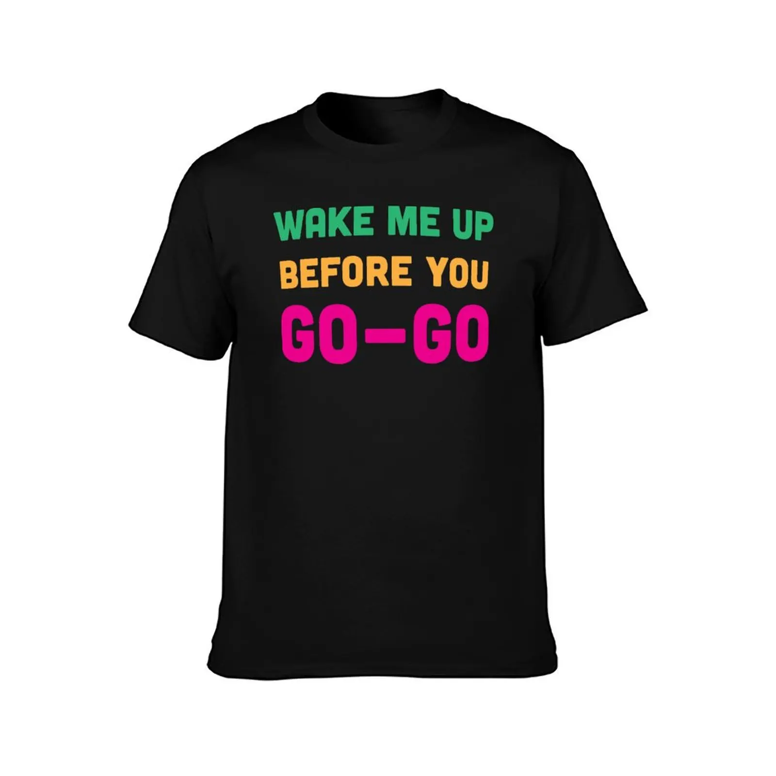 Wake Me Up Before You Go Go T-Shirt Moisture Control Sports Tee T-Shirt