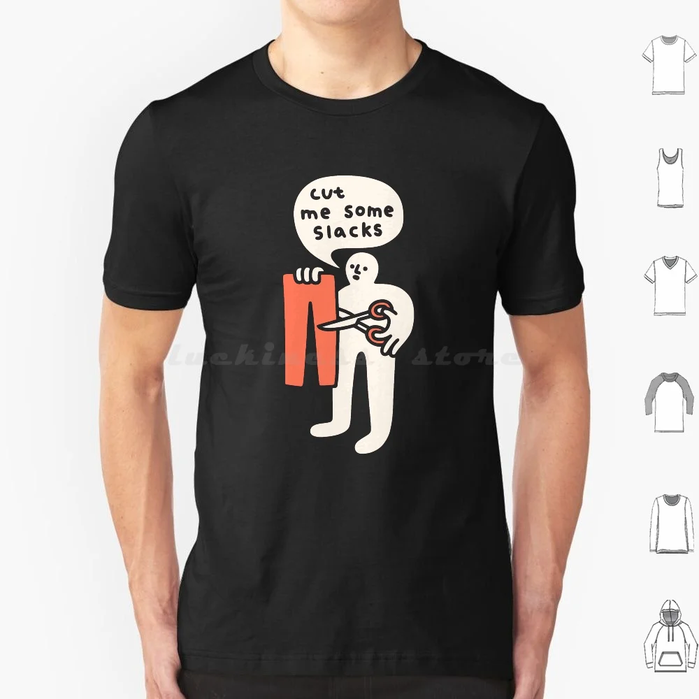 Cut Me Some Slacks T Shirt Big Size 100% Cotton Funny Cute Slacks Cut Me Some Slack Humor Doodle Silly Pun Punny Cut Scissors