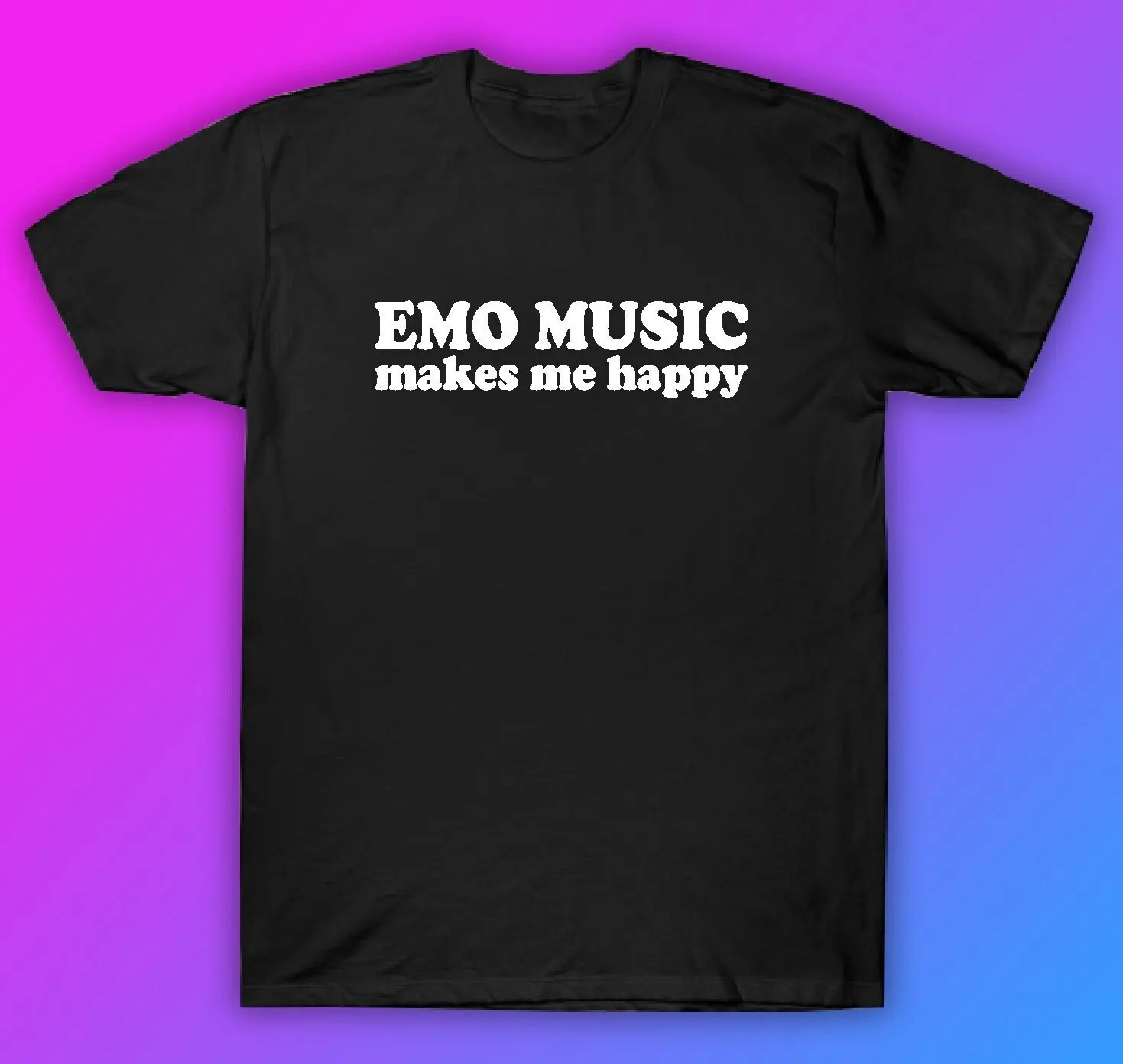 Emo Music Makes Me Happy T Shirt Clothing Funny Men Girls Trendy Blegh Goth Screamo Hardcore Metal