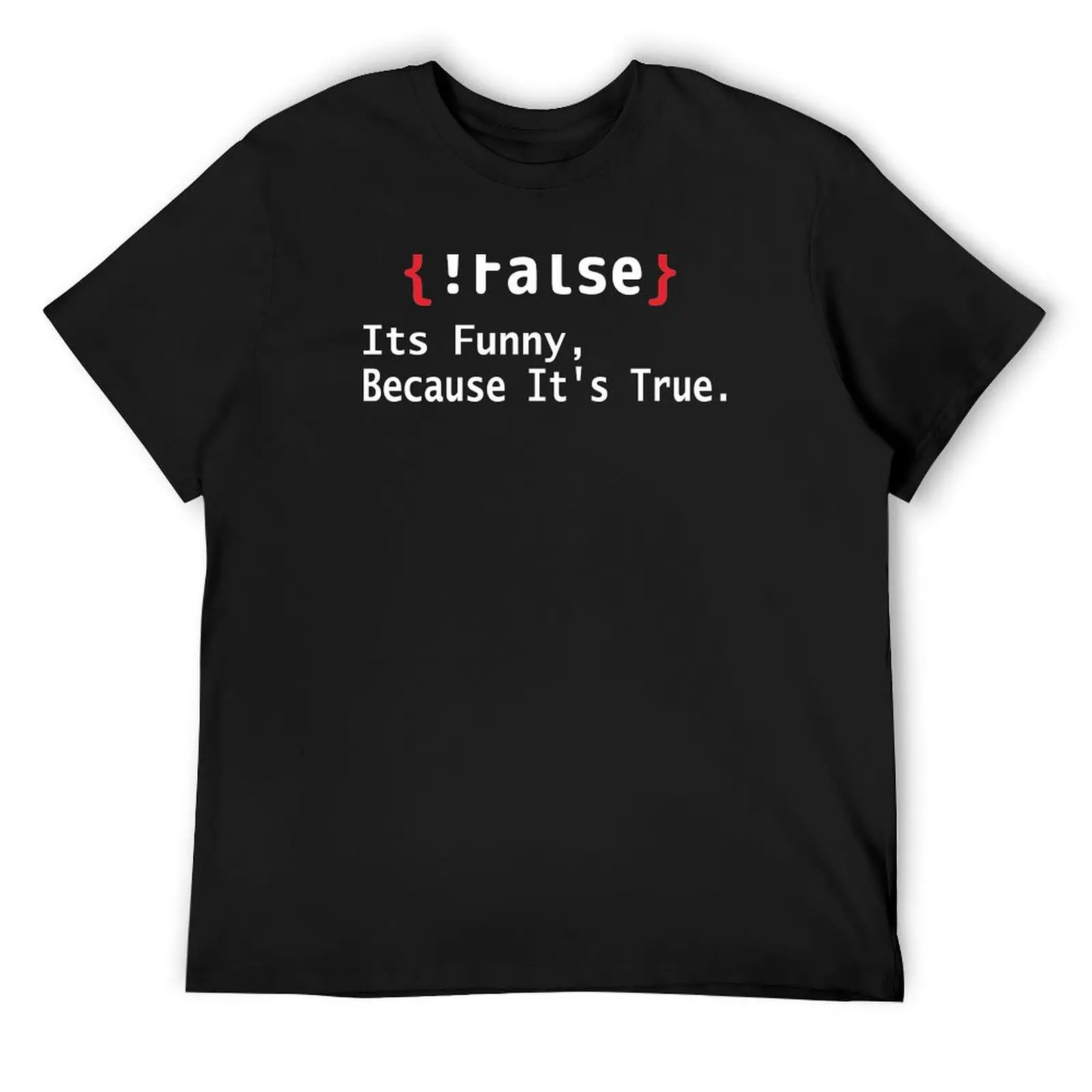 False Its Funny Because It's True T-Shirt cute tops cute clothes plus sizes anime tshirt mens graphic t-shirts