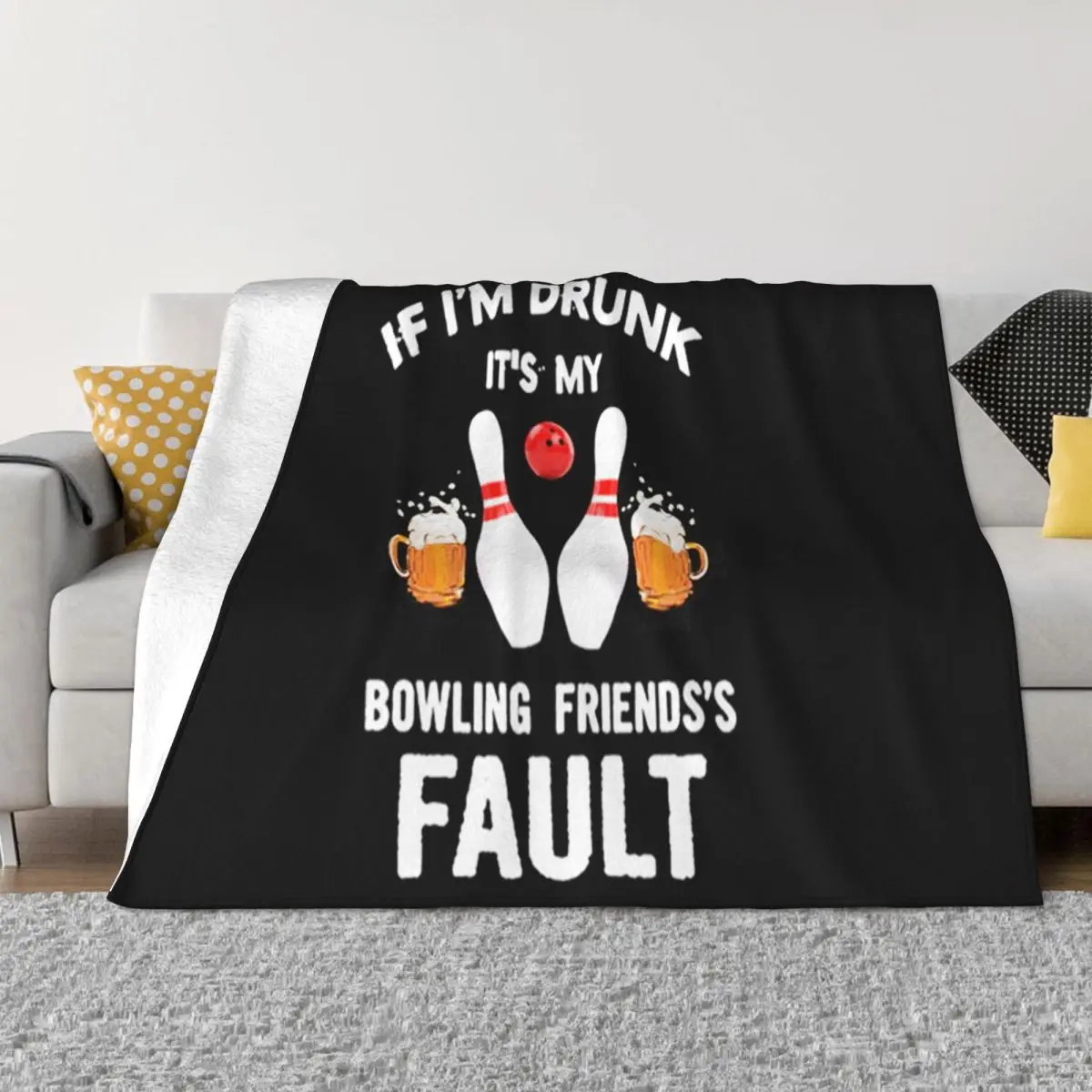 Beer Glass If Im Drunk Its My Bowling Friendss Fault Brand New Animal Solid Color New Brand Throw Blanket