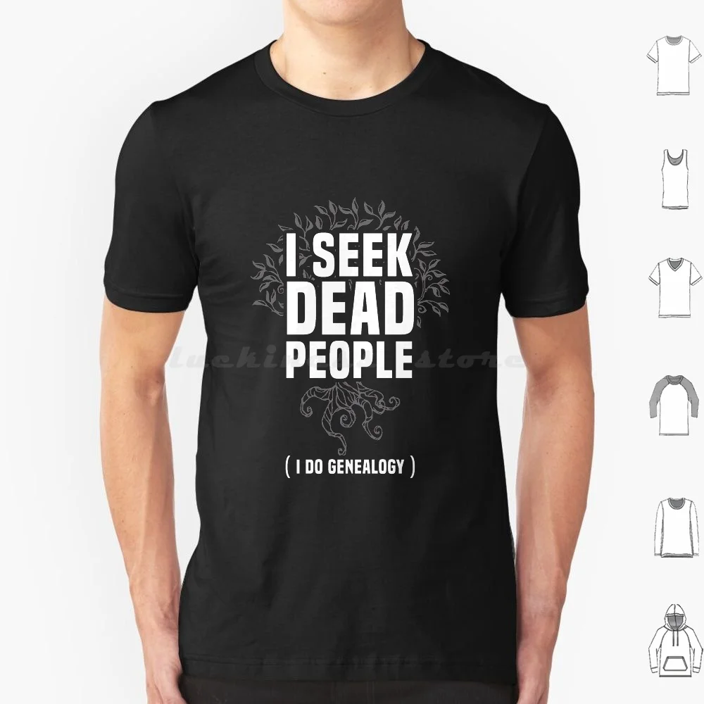 Genealogy I Seek Dead People T Shirt 6Xl Cotton Cool Tee Love Dead People Family Crest Phylogenetic Tree Genealogy Genes