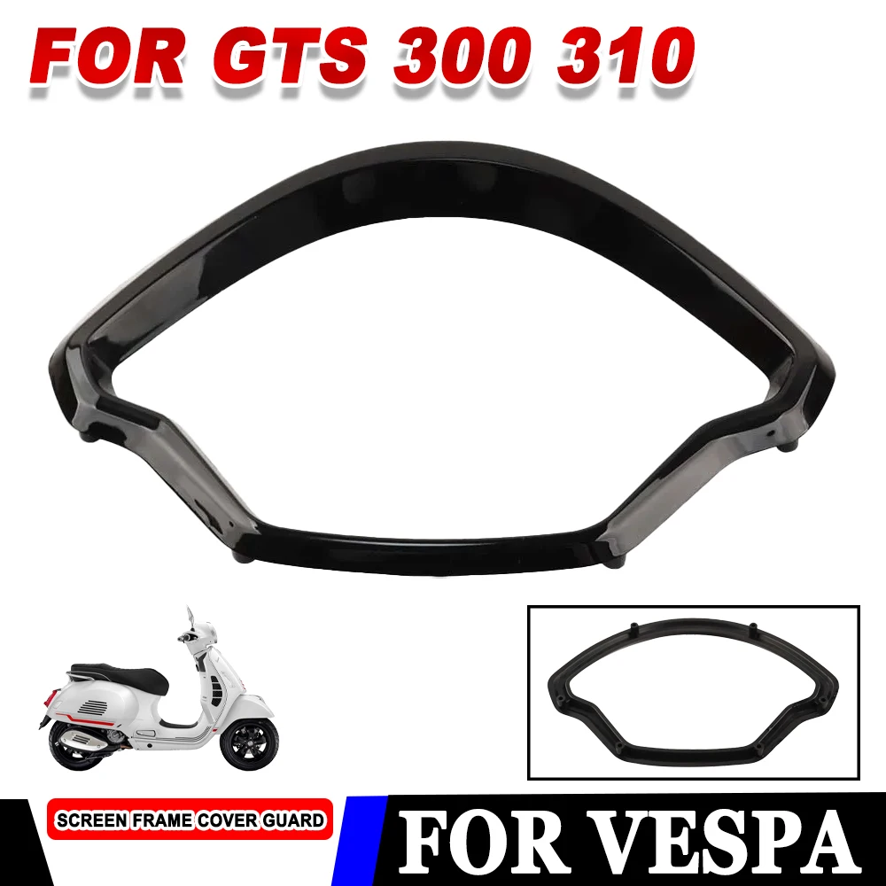 

For Vespa GTS300 GTS 310 2023 - 2025 Motorcycle Meter Screen Frame Protector Speedometer Cover Dashboard Guard Accessories