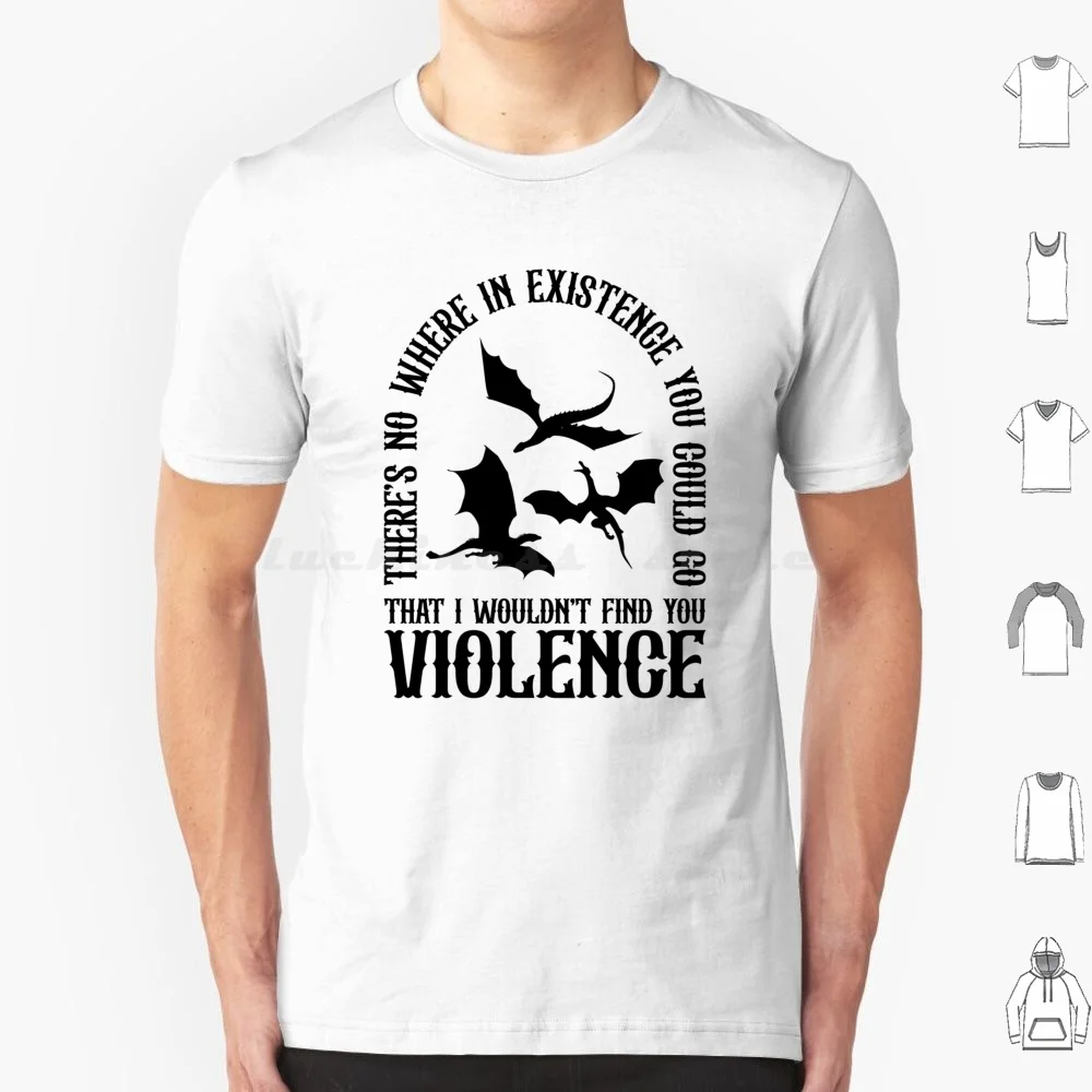 There’s Nowhere In Existence. I Wouldn’t Find You Violence T Shirt 6xl Cotton Cool Tee Violence Fourth Wing Rebecca Yarros