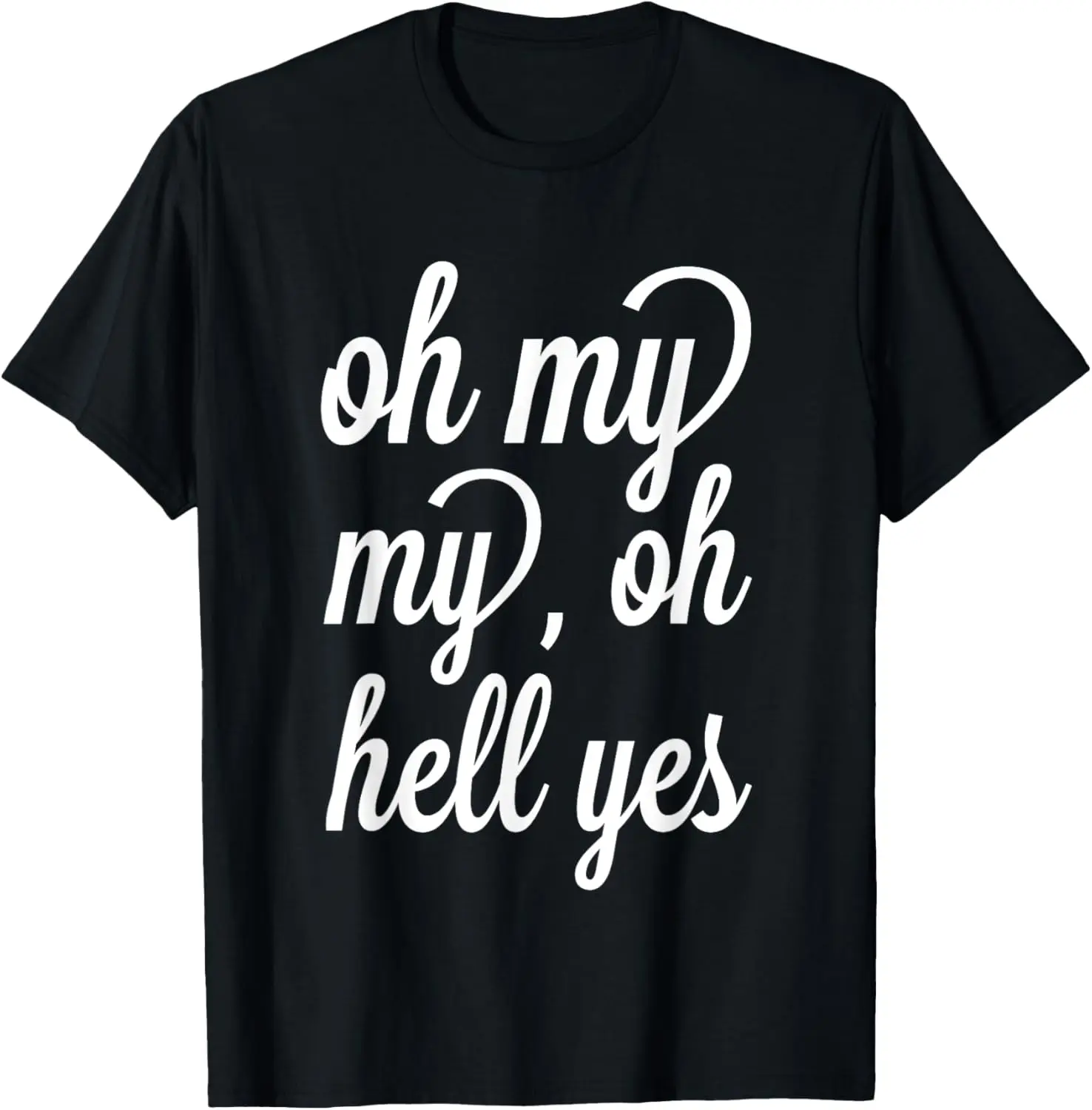 

Oh, My My, Oh Hell Yes Classic Rock Song Funny T-shirt