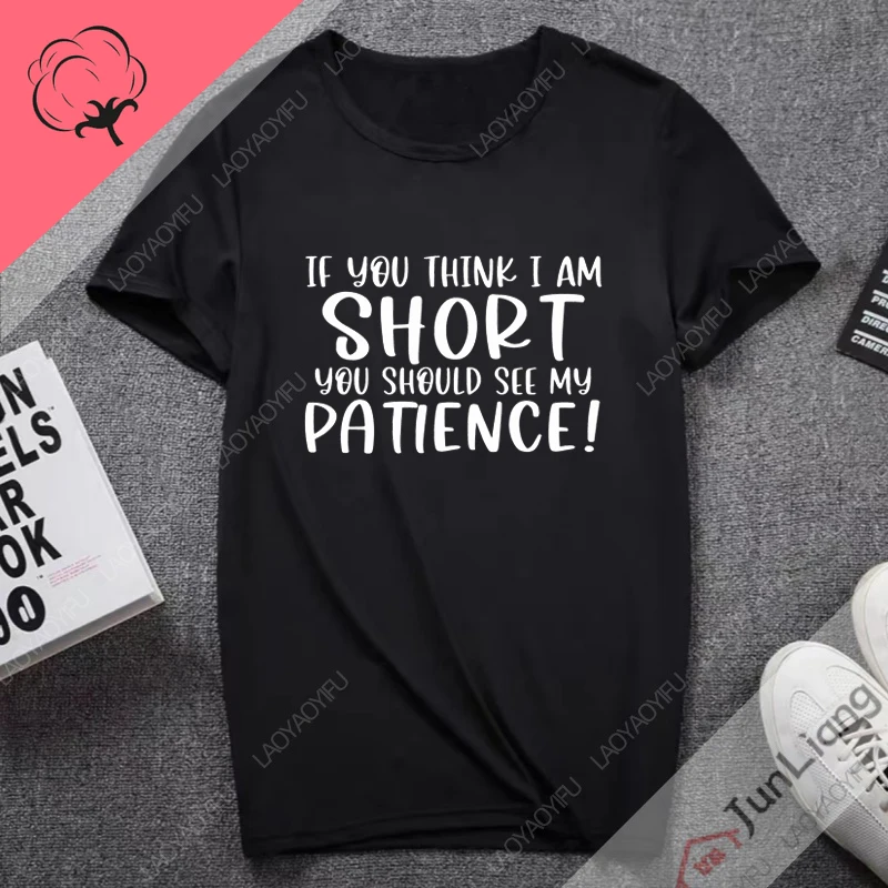 If You Think I Am Short You Should See My Patience Oversized -shir T Shirt for Men Clothing 100% Cotton Motivational Good Quotes