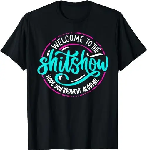 Funny Joke Welcome to the ShitShow Hope You Brought Alcohol T Shirt SweaT 47674