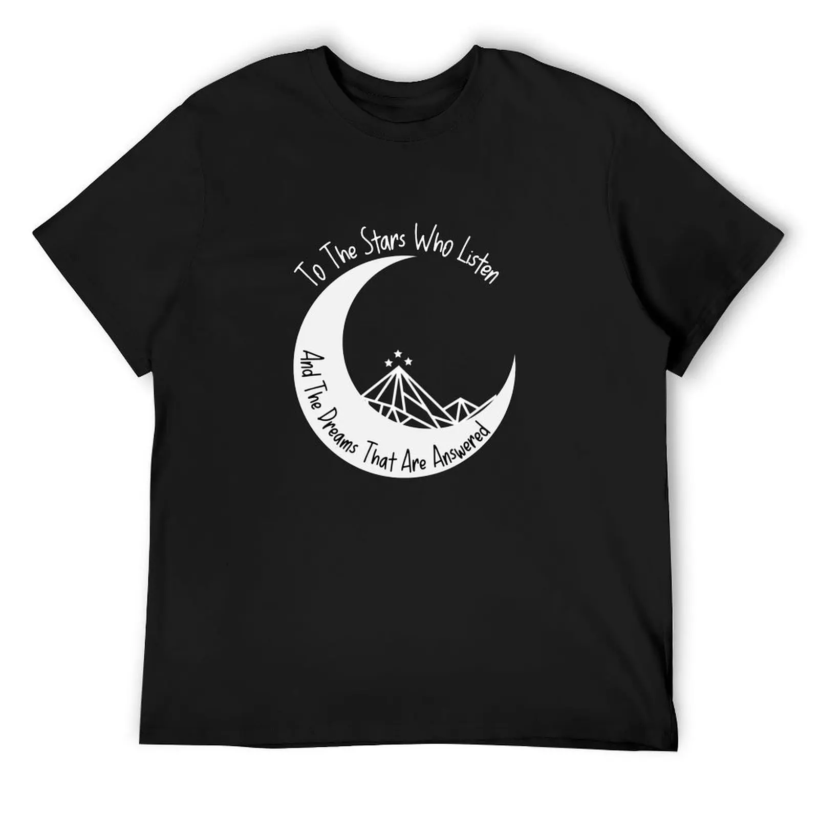 

To The Stars Who Listen And The Dreams That Are Answered - ACOTAR T-Shirt