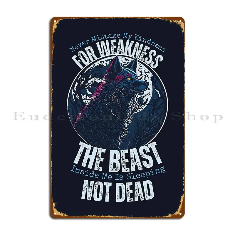 Never Mistake My Kindness For Weakness Metal Sign Wall Pub Create Cinema Custom Wall Decor Tin Sign Poster