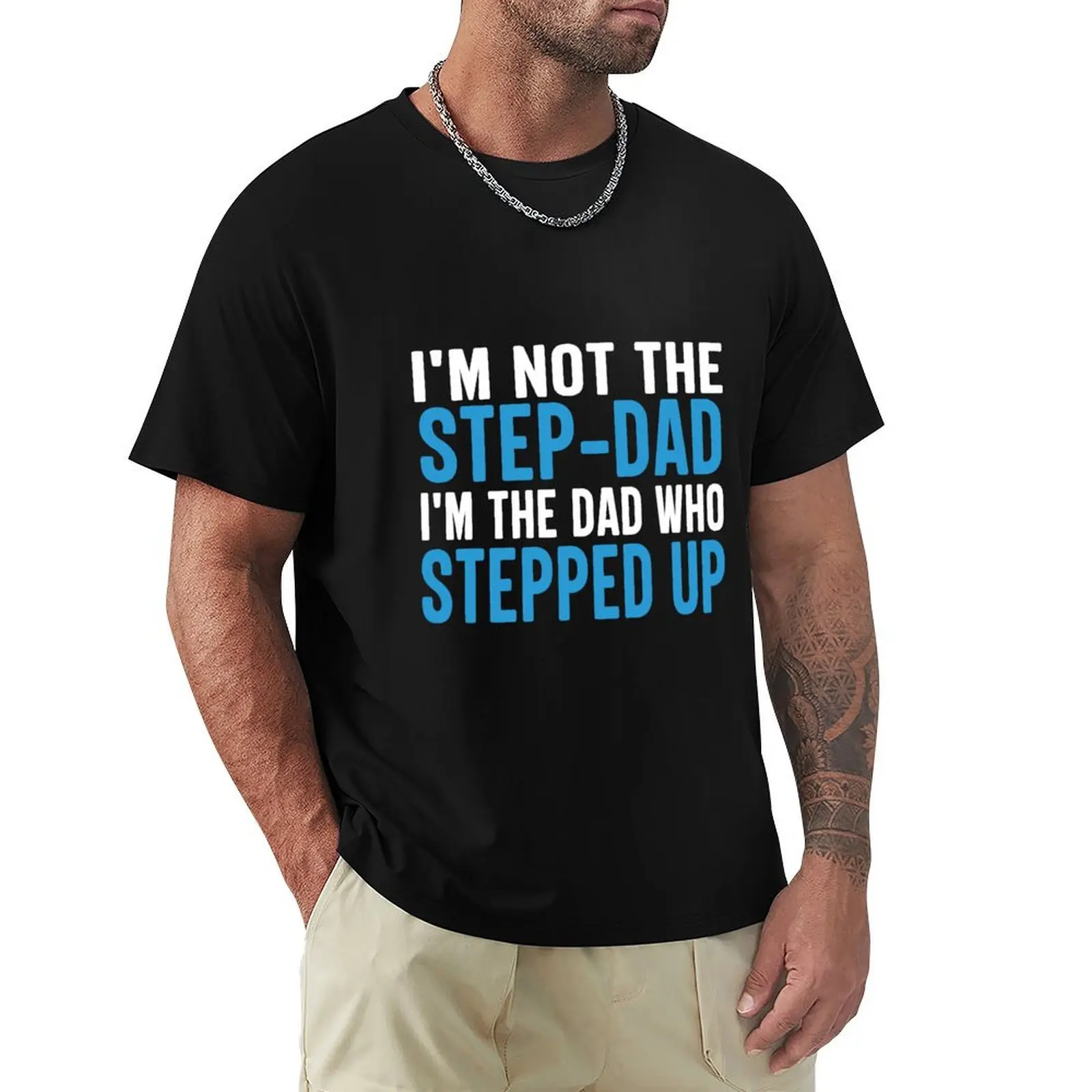 

Mens I’m Not The Step-Dad, I’m The Dad Who Stepped Up T-Shirt for a boy funny meme t-shirts plus sizes workout shirts for men