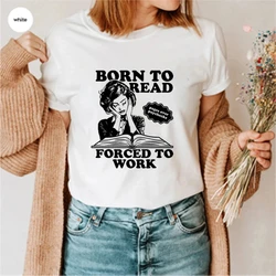 Born To Read Forced To Work T Shirt Retro Spicy Smut Shirts Bookish Dark Romantasy Reader Tshirt Morally Grey Club Tee 70205