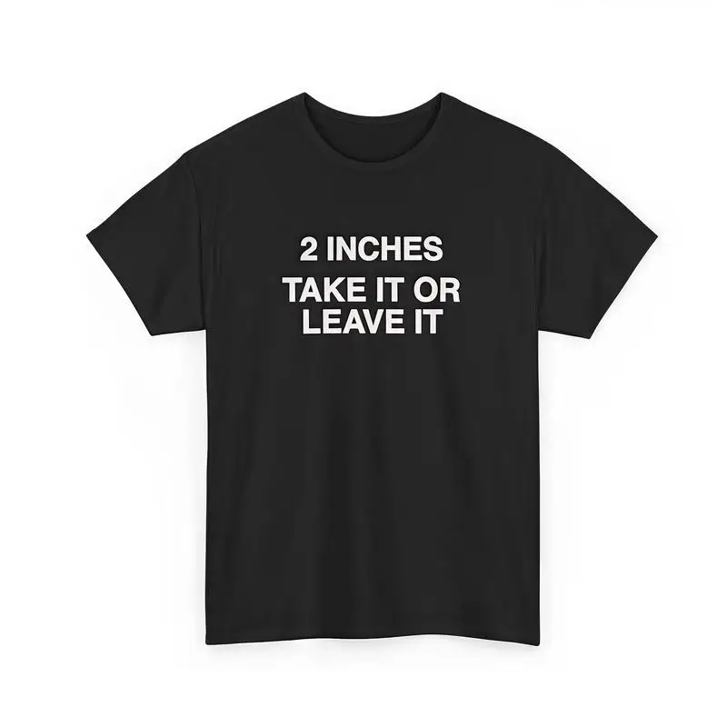 Grappig Meme Shirt 2 inch Take It Or Leave It T-shirt Unhinged Crewneck korte mouw katoenen grap top voor kleine Wiener persoon mannen