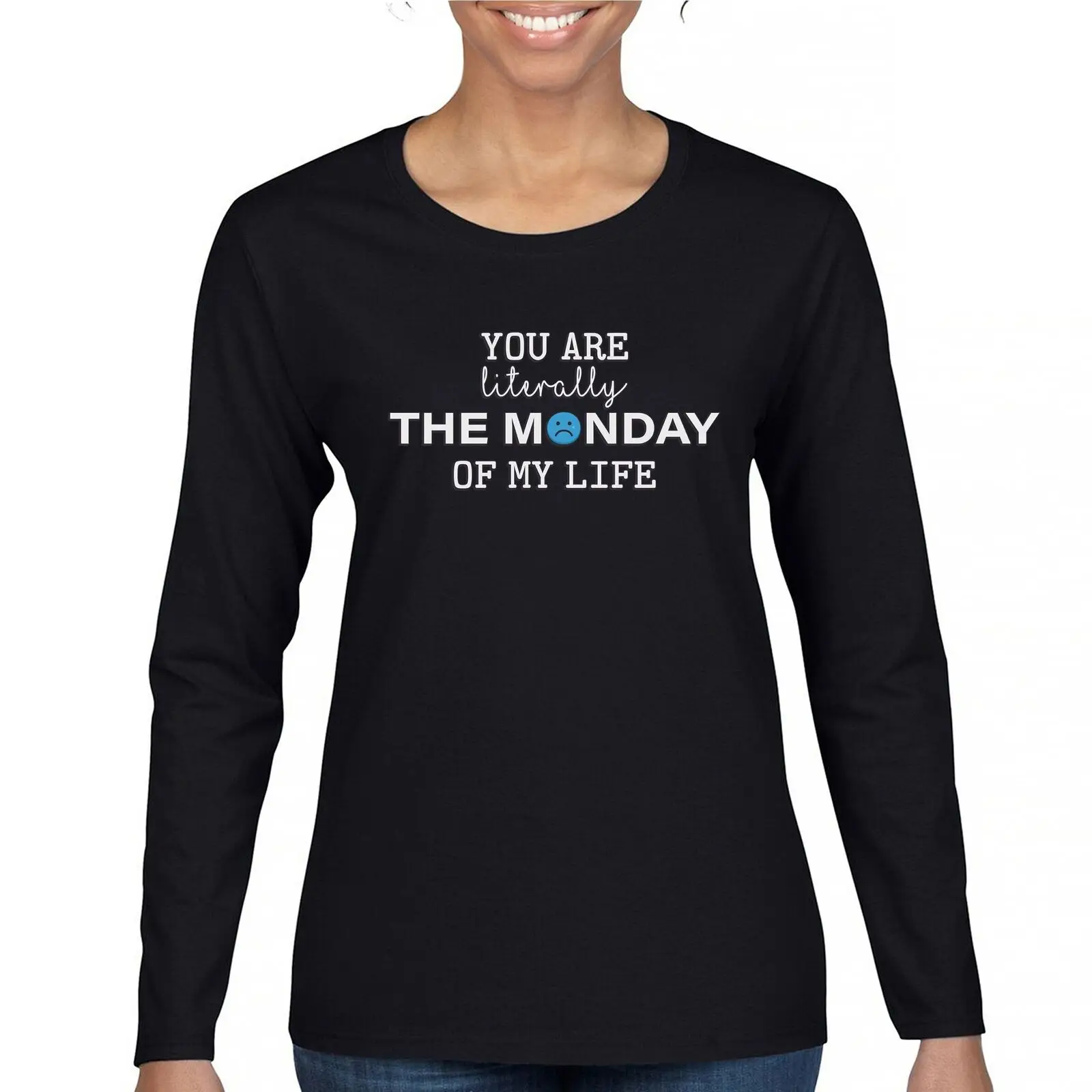 

You Are The Monday Of My Life Women's Long Sleeve T-shirt Funny Sarcastic Mood