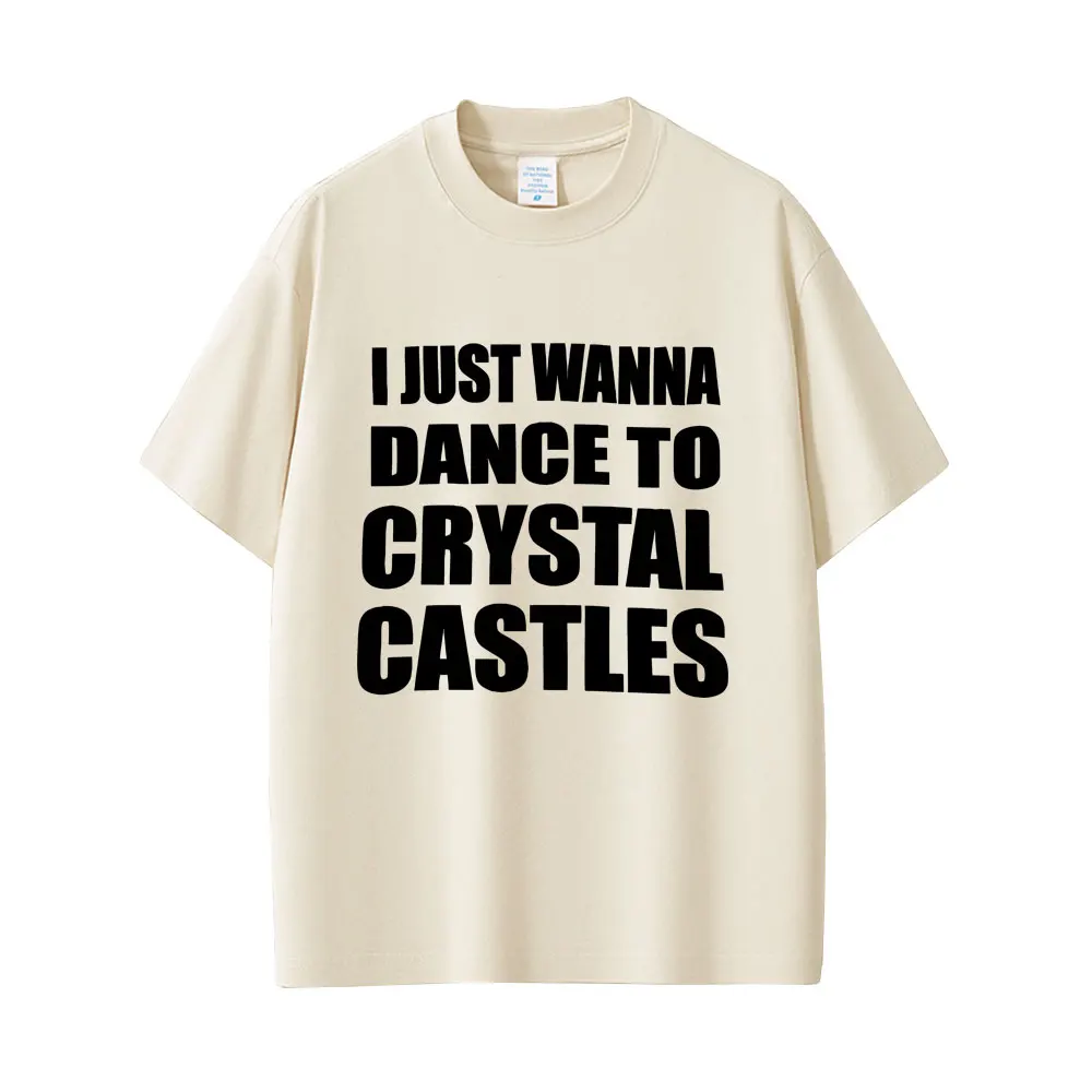 I Just Wanna Dance To Crystal Castles T-shirt Men Women Hip Hop Gothic Rock T Shirts Men's 100% Cotton Casual Oversized T-shirts