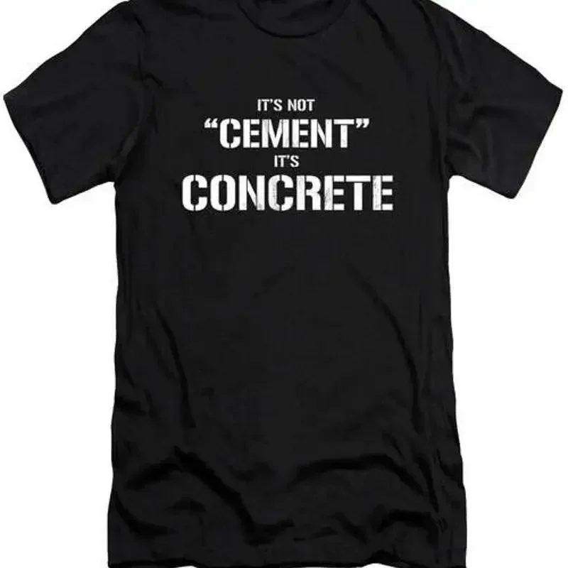 It's Not Cement Concrete Funny Print T Shirt S 2XL Fast Shipping