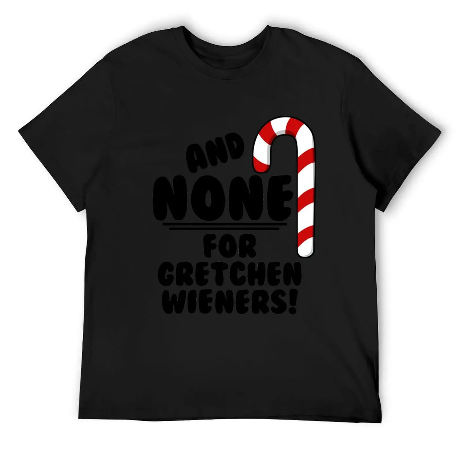 

And NONE For Gretchen Wieners! - Mean Girls Christmas T-Shirt customizeds heavyweights tops sweat shirts, men