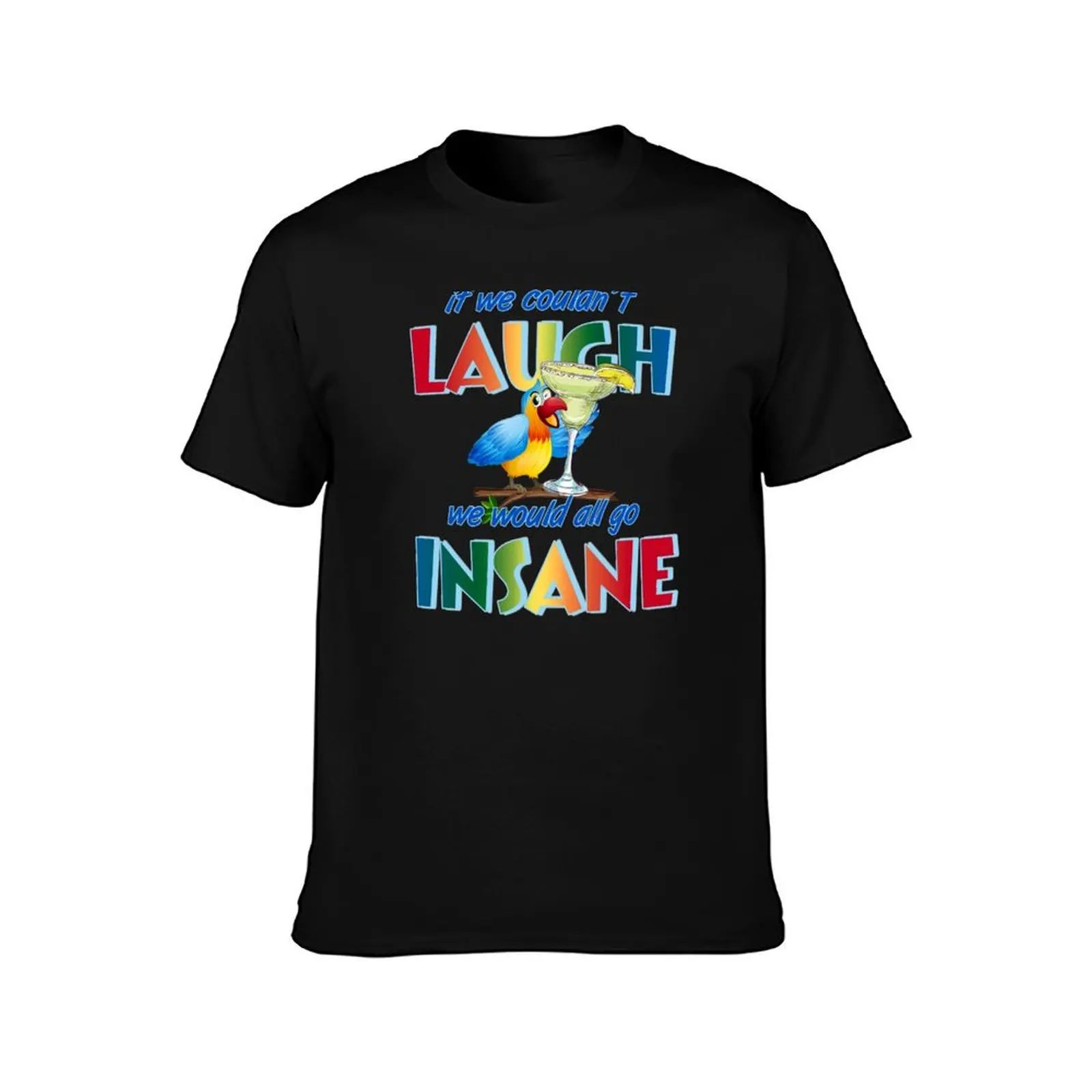 If we couldn't laugh, we would all go insane. T-Shirt Minimalist Graphic Tee Shirt T-Shirt