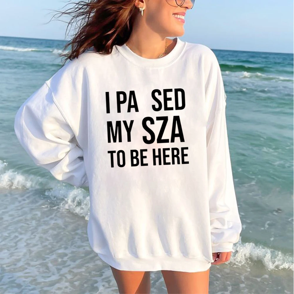 

I Pa Sed My Sza To Be Here Music Crew Neck Sweatshirt Text Print Simple Style Winter Clothing Gifts For Fans And Friends