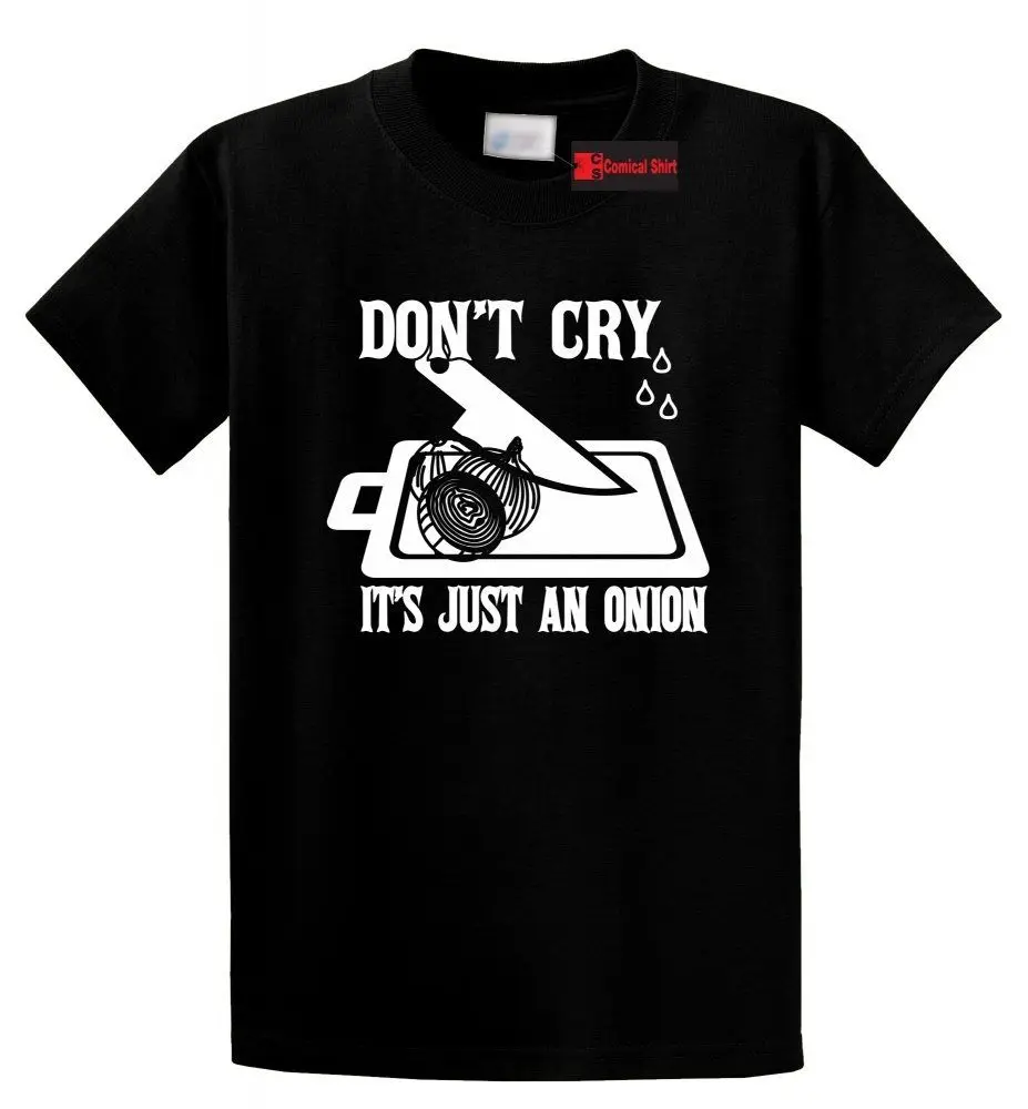 Cry It's Just An Onion Funny Cooking Chef Humor Gift T-Shirt 100% Cotton O-Neck Short Sleeve Casual Mens T-shirt Size S-3XL