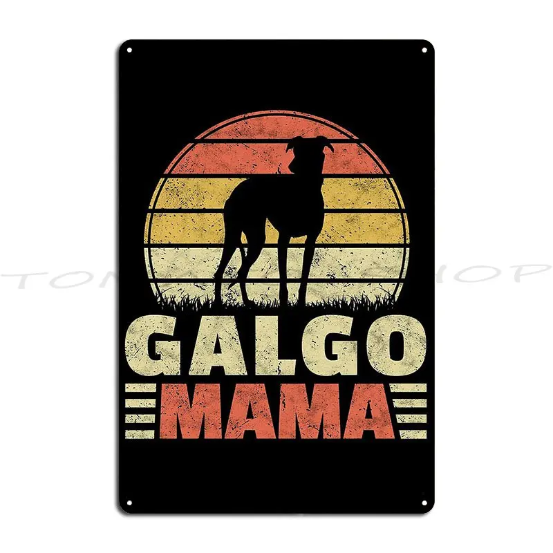 Galgo Espanol Mama Greyhound Owner Gift Galgo Metal Sign Wall Decor Designing Mural Pub Design  Tin Sign Poster