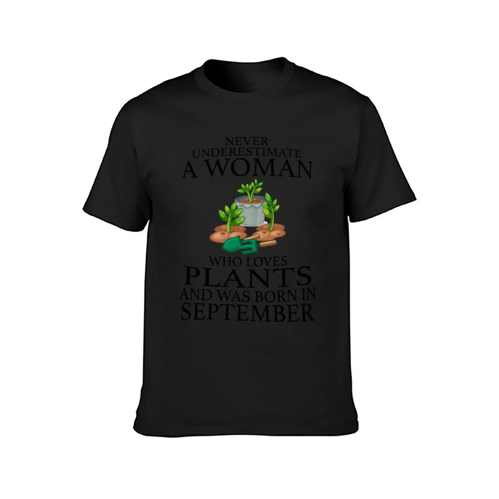 Camiseta de algodón para hombre y mujer, Camisa de algodón, no subestime nunca a una mujer que ama las plantas y que ha nacido en septiembre