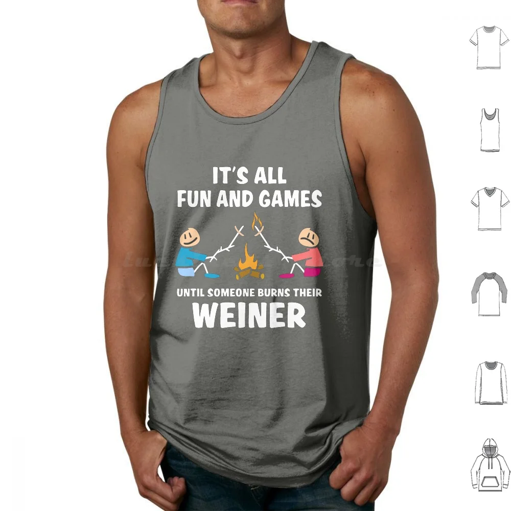 It's All Fun And Games Until Someone Burns Their Weiner Tank Tops Print Cotton Bonfire Campfire Weiner Roast Weinie Roast
