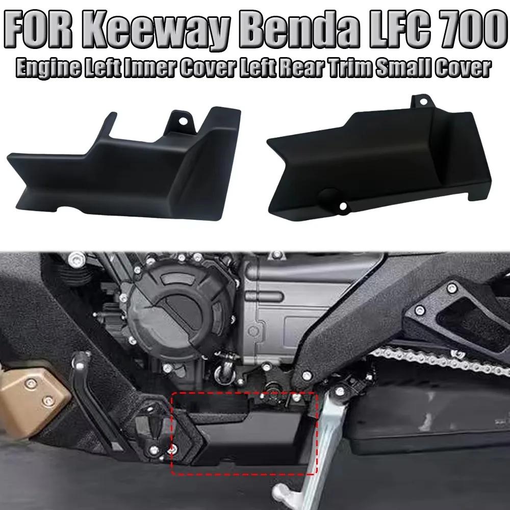 FOR Keeway Benda LFC 700 LFC-700 LFC700 2024 Engine Left Inner Cover Left Rear Trim Small Cover Shift Lever Inner Guard Plate