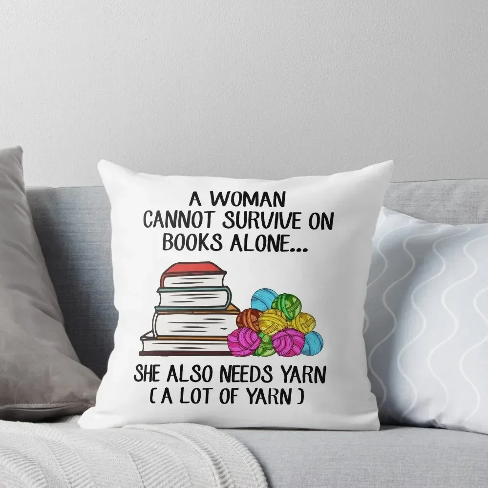 A Woman Cannot Survive On Books Alone She Also Needs Yarn Throw Pillow Sofa Covers Pillow Decor pillow