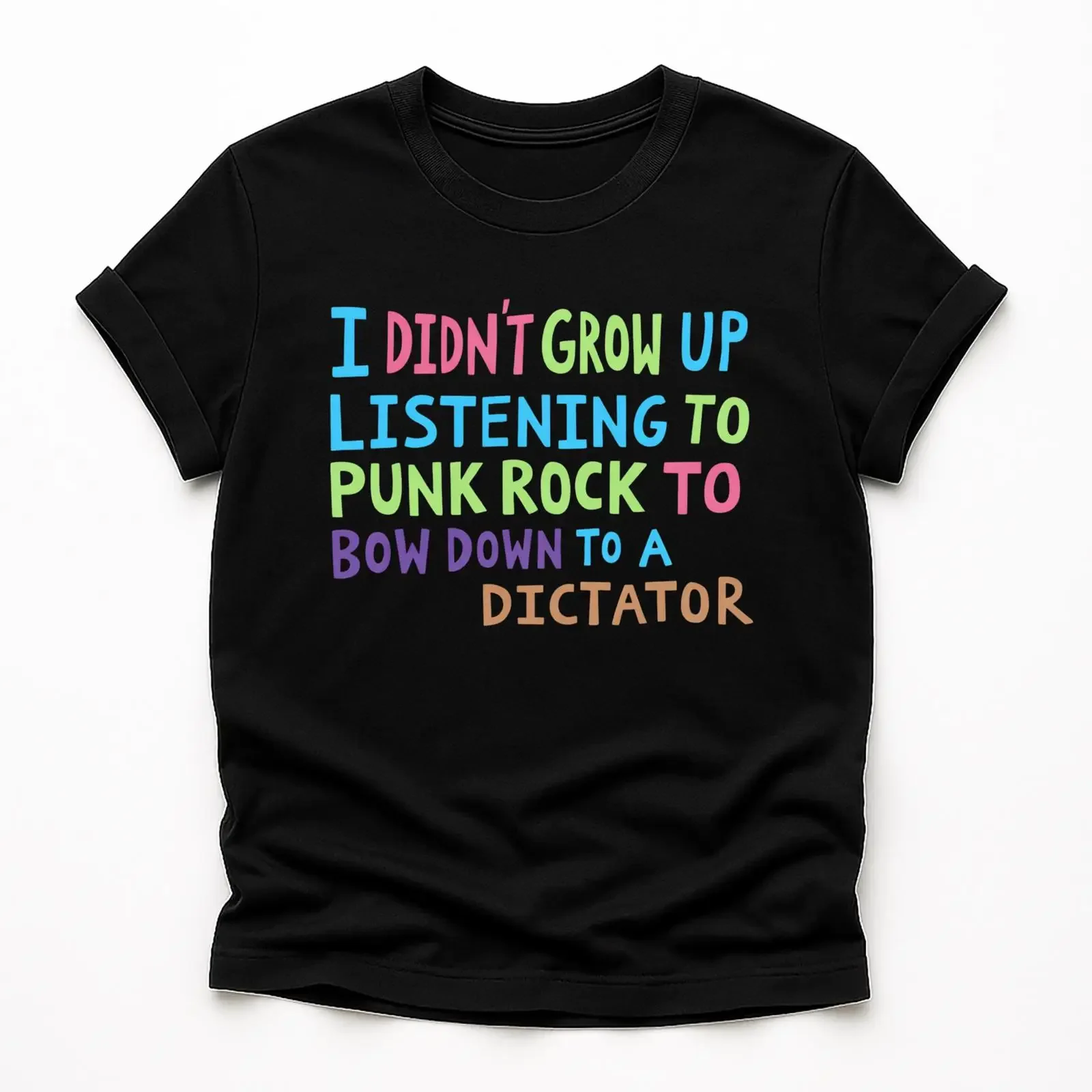 I Didn t Grow Up Listening To Punk Rock Shirt Funny Rebel Anti Dictator Protest Band vintage Washed Stretched Soft Versatile