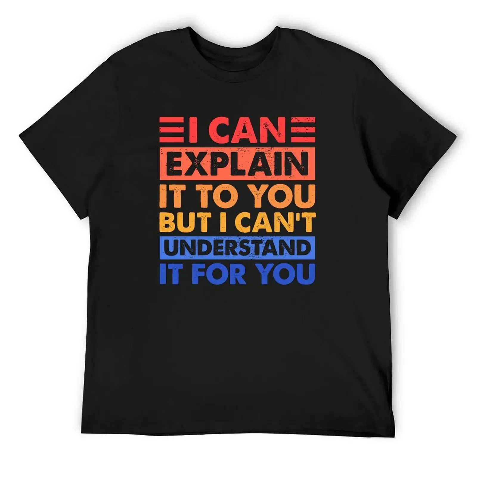 

Engineer's Motto Can't Understand It For You T-Shirt funny costumes quick drying heavyweights men graphic t shirts