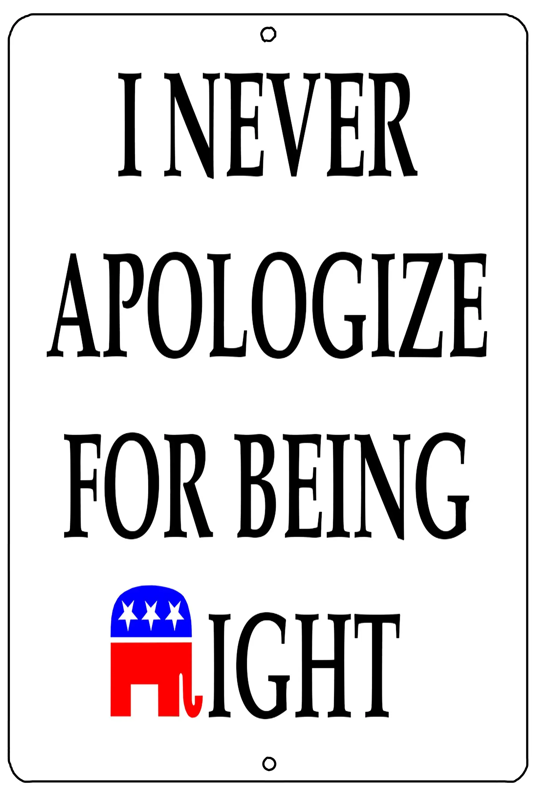 River Tactical Funny Republican Conservative Metal Tin Sign Wall Decor Man Cave Bar Never Apologize Being right