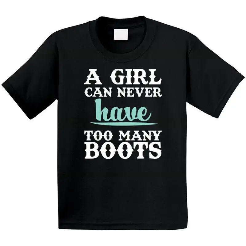 A Girl Can Never Have Too Many Boots T Shirt