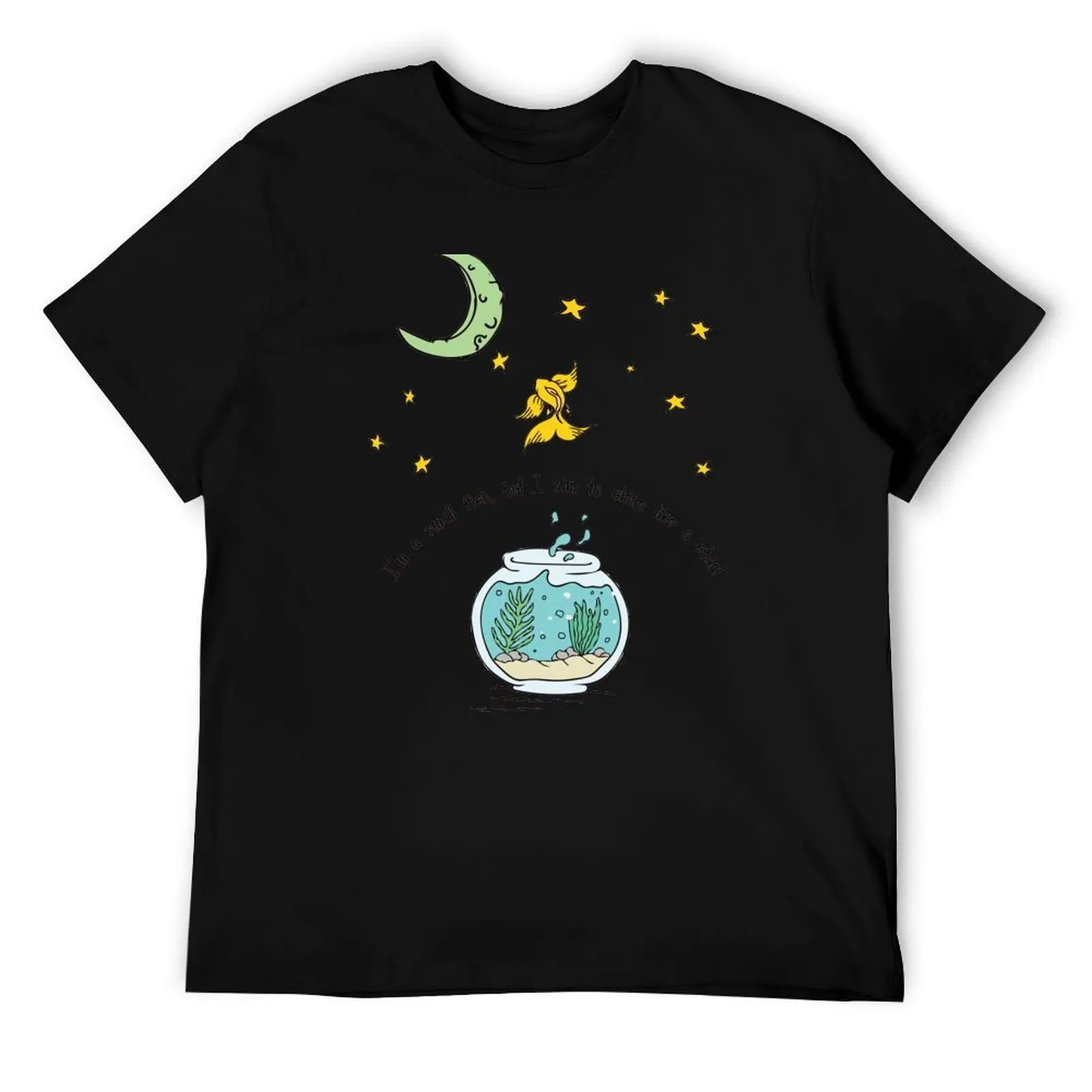 

I'm a small fish, but I aim to shine like a star T-Shirt cotton tshirt 100% t shirt custom print T-Shirt
