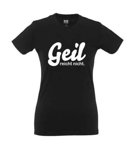 Geil reicht nicht! I Fun I Lustig I Sprüche I Girlie Shirt