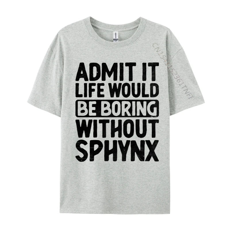 Admit It Life Would Be Boring Without Sphynx Hairless Cat Design Customized Tops Tees for Men Plain Cotton Fabric T Shirt