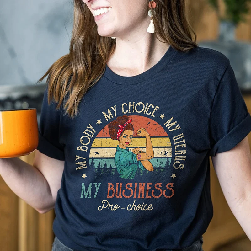 

My Body My Choice My Uterus My Business Pro Choice Women T Shirts Women Rights Are Human Rights Feminism Graphic Tee Civil Tops