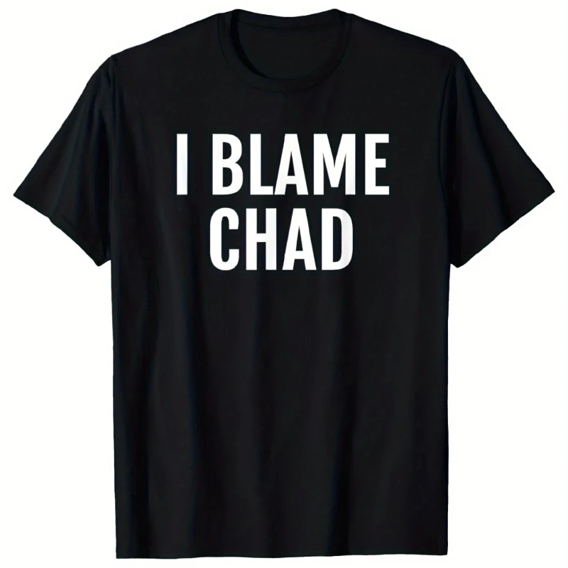 تي شيرت I Blame Chad Humor برسومات من القطن الخالص، مقاس مريح للجنسين، أسود مع طباعة بيضاء، ملابس شارع كاجوال للرجال