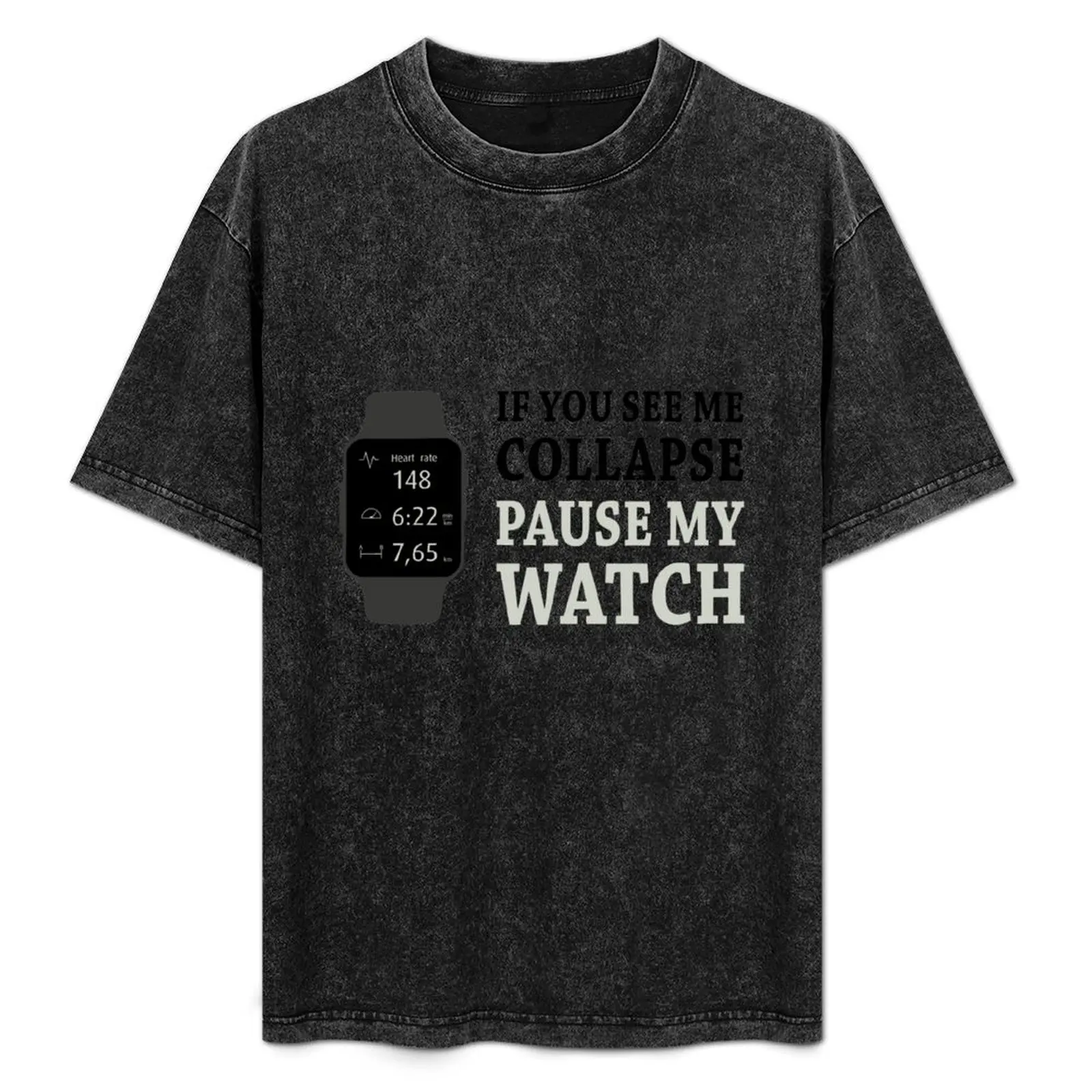 If I Collapse Pause My Watch T-Shirt kawaii clothes Aesthetic clothing anime shirts graphic men tshirt