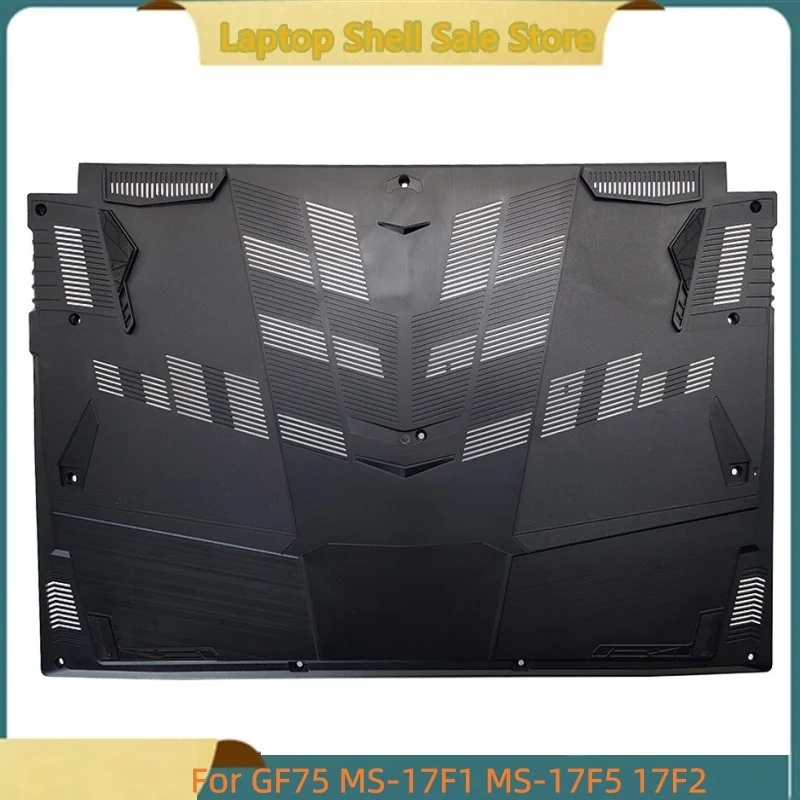 New Laptop For GF75 MS-17F1 MS-17F2 MS-17F3 MS-17F4 MS-17F5 Bottom Lower Case Cover D shell