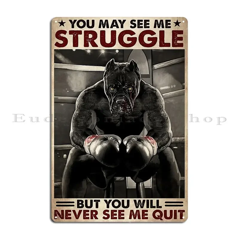 Pitbull Boxing You May See Me Struggle But You Will Never See Me Quit Metal Sign Poster Bar Designs Cinema Tin Sign Poster