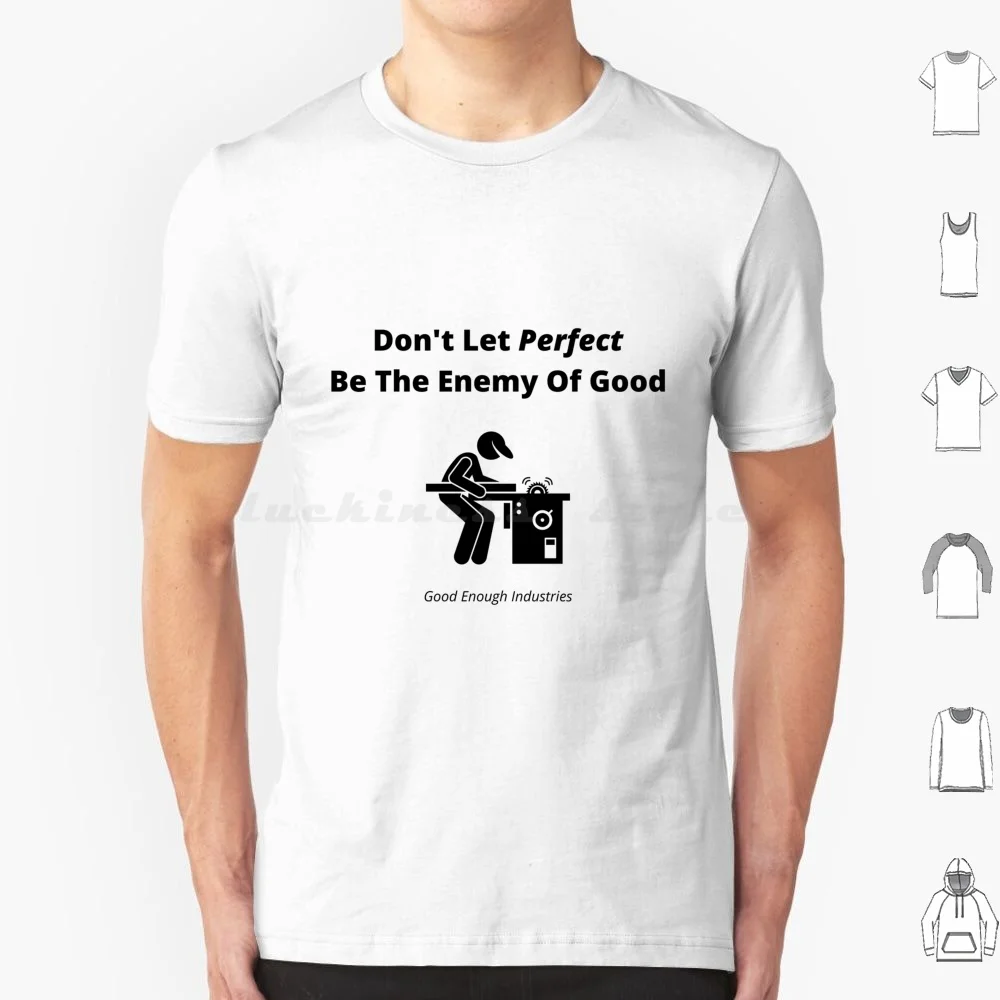 Don't Let Perfect Be The Enemy Of Good T Shirt Cotton Men Women DIY Print Hobby Hobbies Fun Funny Good Perfect Wood Working