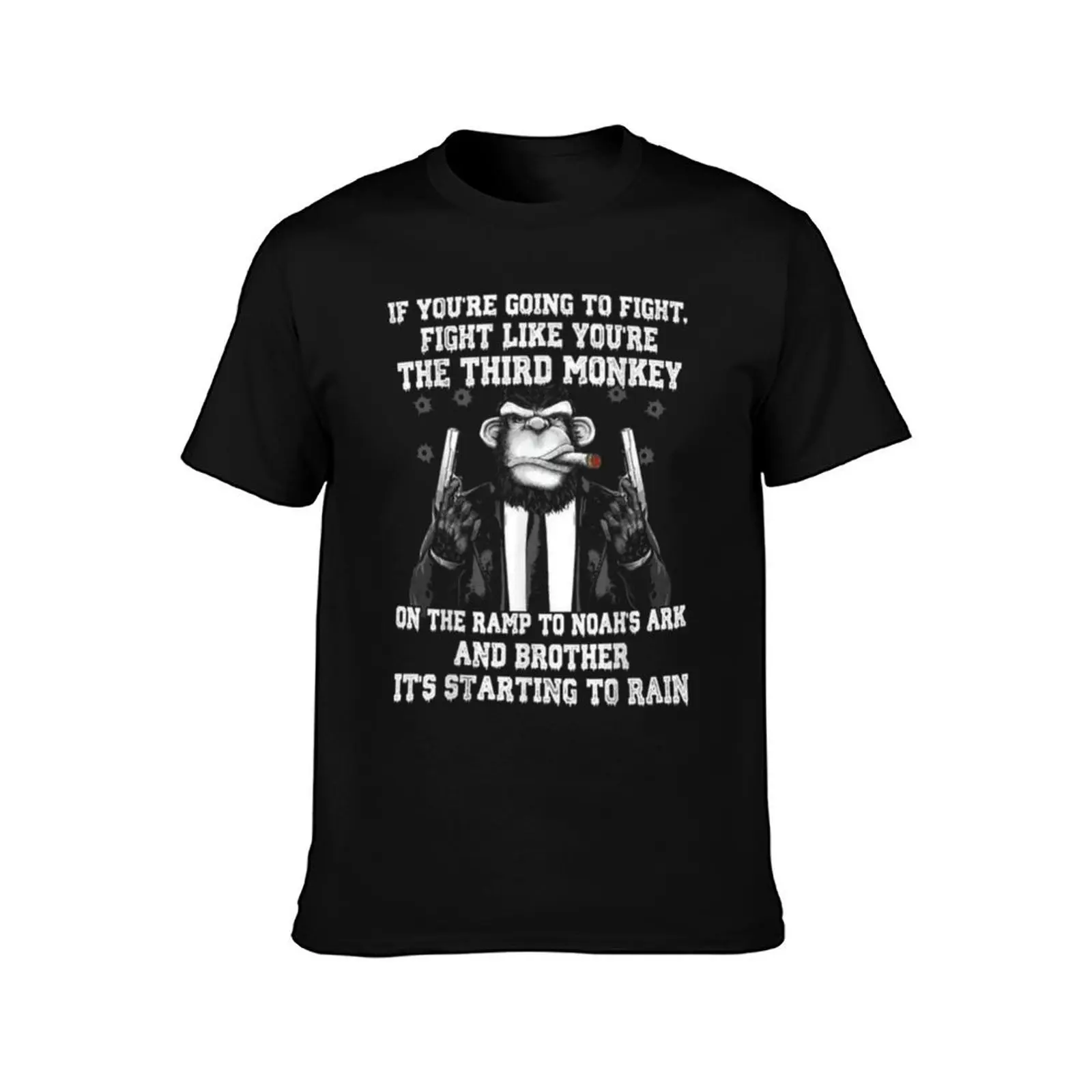 IF YOU'RE GOING TO FIGHT FIGHT LIKE YOU'RE THE THIRD MONKEYON THE RAMP TO NOAH'S ARK AND BROTHER IT'S STARTING TO RAIN T-Shirt