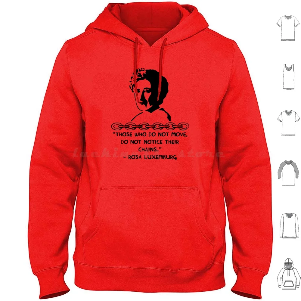 Those Who Do Not Move Do Not Notice Their Chains-Rosa Luxemburg Quote , Socialist , Feminist Hoodies Long Sleeve Rosa